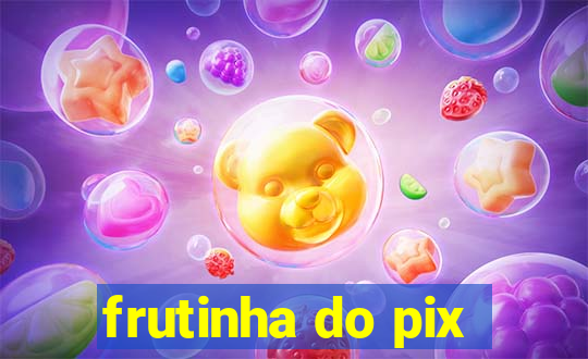 frutinha do pix